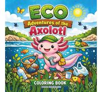 ECO Adventure od the Axolotl Coloring Book for Kids: A set of adventure coloring illustrations about a unique little axolotl cleaning the bottom of ... care of the environment, easy and bold images