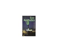 Eco-Aesthetics: Art, Literature And Architecture In A Period Of Climate Change