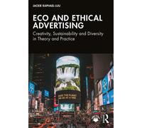 Eco and Ethical Advertising Creativity, Sustainability, and Diversity in Theory and Practice - Jackie Raphael-Luu - Routledge - ebook (ePub) - Livre