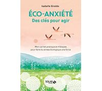 Eco-anxiété, des clés pour agir: Le carnet pratique en 4 étapes pour faire du stress écologique une force