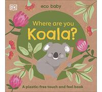 Eco Baby Where Are You Koala?: A Plastic-free Touch and Feel Book