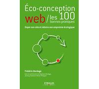 Eco-conception web - Les 100 bonnes pratiques: Doper son site et réduire son empreinte écologique.