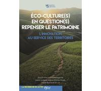 Eco-Culture(S) En Question(S) Repenser Le Patrimoine : L Innovation Au Service Des Territoires