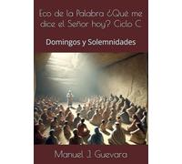 Eco de la Palabra ¿Qué me dice el Señor hoy? Ciclo C: Domingos y Solemnidades