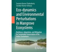 Eco-dynamics and Environmental Perturbations in Mangrove Ecosystems: Resilience, Adaptation and Mitigation for Sustainable Conservation of the Indian Sundarbans