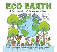 Eco Earth: A Sustainability Coloring Adventure: Explore Renewable Energy, Recycling & Nature’s Wonders! | Fun, Educational Coloring for Kids, Teens & ... Gift for Creativity, Learning & Education