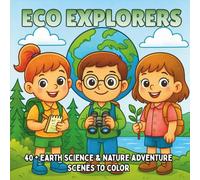 Eco Explorers: Earth Science, Wildlife, & Environmental Adventures - A STEM Coloring Book for Kids Who Love Nature and Discovery