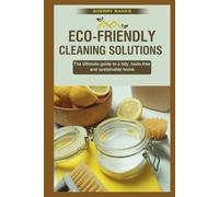 Eco-friendly Cleaning Solutions: The Ultimate guide to a tidy, toxin-free, and sustainable home