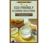 Eco-friendly Cleaning Solutions: The Ultimate guide to a tidy, toxin-free, and sustainable home