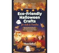 Eco-Friendly Halloween Crafts for Kids & Families: Step-by-Step Activities, DIY Decorations & Costumes for Home, Classroom & Zero-Waste Celebrations