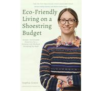 Eco-Friendly Living on a Shoestring Budget: Simple, Sustainable Solutions for a Greener Life Without Breaking the Bank