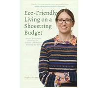Eco-Friendly Living on a Shoestring Budget: Simple, Sustainable Solutions for a Greener Life Without Breaking the Bank