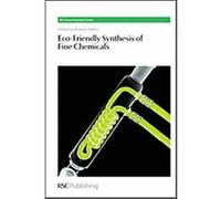 Eco-Friendly Synthesis of Fine Chemicals, Rsc Green Chemistry Book