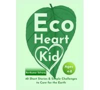 Eco Heart Kid: 40 Short stories and Simple challenges to Save the Earth For Ages 4-8