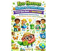 Eco Heroes & Nature Protectors Trivia Quiz Book for Smart Kids: Multiple-Answer Questions About Animals, Habitats, Climate, and Eco-Challenges