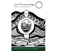 Eco-Phenomenology: Back to the Earth Itself (Suny Series in Environmental Philosophy and Ethics)