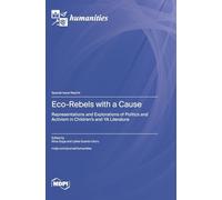 Eco-Rebels with a Cause: Representations and Explorations of Politics and Activism in Children's and YA Literature