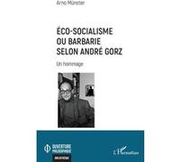 Arno Münster – Éco-socialisme ou barbarie selon André Gorz – Un hommage – Broché