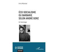 Arno Münster – Éco-socialisme ou barbarie selon André Gorz – Un hommage – Broché