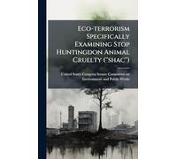 Eco-terrorism Specifically Examining Stop Huntingdon Animal Cruelty (''shac'')