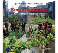 Eco-urbanisme - Défis planétaires, solutions urbaines