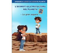 ECOBOY I ELS PROTECTORS DEL PLANETA 2: LA GRAN SEQUERA: Aprendre a llegir i a cuidar del planeta. En lletra MAJÚSCULA i LLIGADA. Per a nens i nenes de 5 a 6 anys.