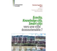 Ecocity, Knowledge city, Smart city : vers une ville écosoutenable ? Postfaces Francisco Javier Carrillo, Klaus Kunzmann - Patrizia Ingallina - Presses Universitaires Du Septen-Trion - broché - Essai