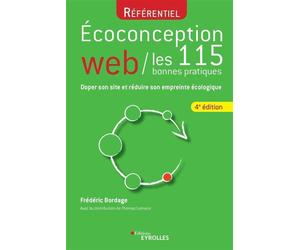 Ecoconception web : les 115 bonnes pratiques Doper son site et réduire son empreinte écologique - Frédéric Bordage - Eyrolles - broché - Guide