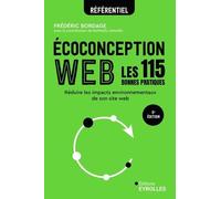 Ecoconception web : les 115 bonnes pratiques Réduire les impacts environnementaux de son site web - Frédéric Bordage - Eyrolles - broché - Manuel