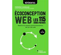 Ecoconception web : les 115 bonnes pratiques Réduire les impacts environnementaux de son site web - Frédéric Bordage - Eyrolles - broché - Manuel