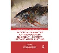 Ecocriticism and the Anthropocene in Nineteenth-Century Art and Visual Culture