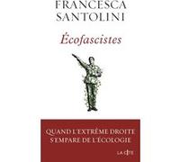 Ecofascistes - Quand l'extrême droite s'empare de l'écologie Francesca Santolini (Auteur), Samuel Brarda Gusso (Traduction)