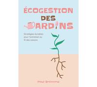 ÉCOGESTION DES JARDINS: Stratégies durables pour l’entretien au fil des saisons