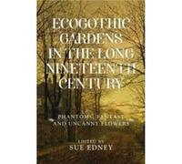 Ecogothic Gardens in the Long Nineteenth Century Ecogothic Gardens in the Long Nineteenth Century (Auteur)