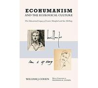 Ecohumanism And The Ecological Culture: The Educational Legacy Of Lewis Mumford And Ian Mcharg
