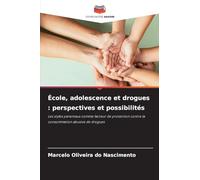 École, adolescence et drogues: perspectives et possibilités