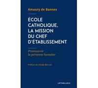 École catholique, la mission du chef d'établissement Amaury de Bannes (Auteur), Claude Berruer (Préface)
