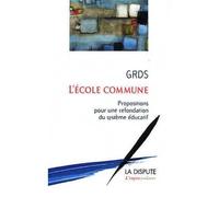 École commune (L') Propositions pour une refondation du système éducatif - Groupe de recherche Droit et sciences - La Dispute - broché - Etude