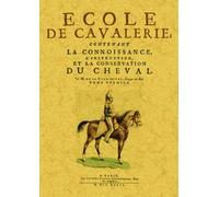 Ecole de la cavalerie Contenant La connoissance, L'instruction et la conservation du cheval - François Robichon - Maxtor France - broché - Essai
