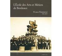 Ecole des Arts et Metiers de Bordeaux 50 Ans d'Histoire(S) 1963-2013 - Collectif - Le Bord De L'eau Eds - broché - Monographie