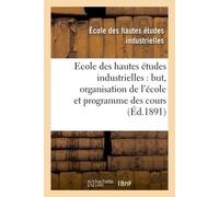 Ecole des hautes études industrielles : but, organisation de l'école et programme des cours - Ecole Des Hautes Etudes - Hachette Bnf - broché - Livre