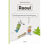 ECOLE DES LOISIRS Raoul - t'aurais pu prévenir avant de partir...