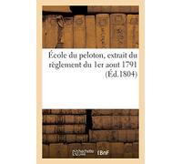 École du peloton, extrait du règlement du 1er aout 1791: concernant l'exercice et les manoeuvres de l'infanterie