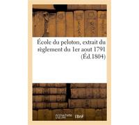 École du peloton, extrait du règlement du 1er aout 1791 Concernant l'exercice et les manoeuvres de l'infanterie - Collectif - Hachette Bnf - broché - Livre