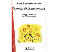 Ecole est-elle encore le creuset de la democratie? - P. Perrenoud - Chronique Sociale - broché - Essai