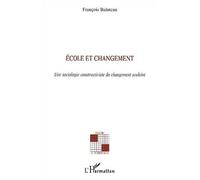 Ecole et changement Une sociologie constructiviste du changement scolaire - François Baluteau - L'harmattan - broché - Essai