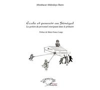 Ecole et pouvoir au Sénégal La gestion du personnel enseignant dans le primaire - Aboubacar Abdoulaye Barro - L'harmattan - broché - Essai