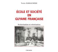 École et société en Guyane française – Scolarisation et colonisation – L'Harmattan