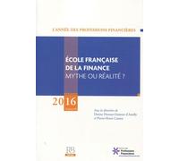 Ecole française de la finance 2016 - Volume 10 Mythe ou réalité ? - Denise Flouzat-Osmont D'Amilly - Revue Banque - broché - Etude