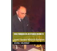 ECOLE FRANÇAISE DU JEU D’ECHECS Volume 15: Jouez comme Maurice Raizman